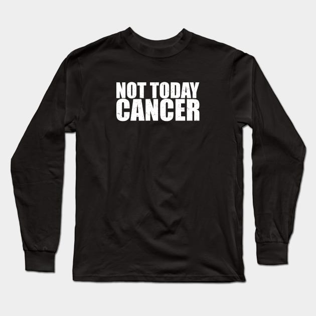 Not Today Cancer - Fighter & Survivor Long Sleeve T-Shirt by jpmariano